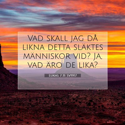 Picture 07 - Lukas 7:31 SV1917 - Vad skall jag då likna detta släktes människor - Bible Verse Picture