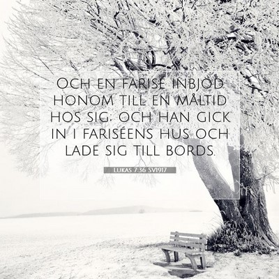 Picture 07 - Lukas 7:36 SV1917 - Och en farisé inbjöd honom till en måltid hos - Bible Verse Picture