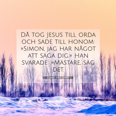 Picture 07 - Lukas 7:40 SV1917 - Då tog Jesus till orda och sade till honom: - Bible Verse Picture