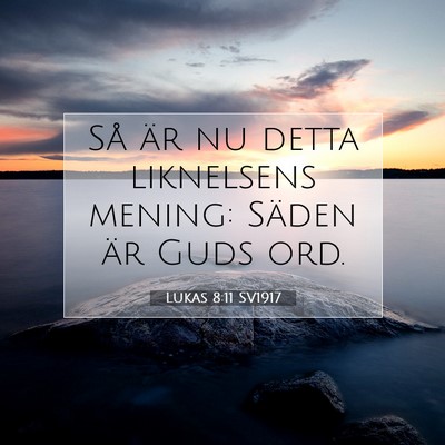 Picture 07 - Lukas 8:11 SV1917 - Så är nu detta liknelsens mening: Säden är - Bible Verse Picture