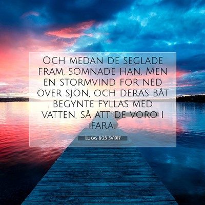 Picture 07 - Lukas 8:23 SV1917 - Och medan de seglade fram, somnade han. Men en - Bible Verse Picture