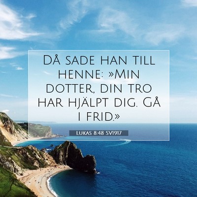 Picture 07 - Lukas 8:48 SV1917 - Då sade han till henne: »Min dotter, din tro - Bible Verse Picture