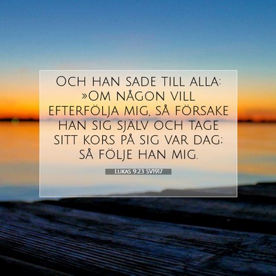 Picture 07 - Lukas 9:23 SV1917 - Och han sade till alla: »Om någon vill - Bible Verse Picture