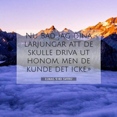 Picture 07 - Lukas 9:40 SV1917 - Nu bad jag dina lärjungar att de skulle driva ut - Bible Verse Picture