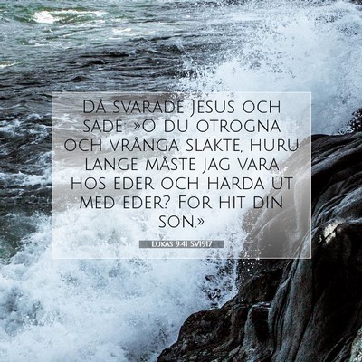 Picture 07 - Lukas 9:41 SV1917 - Då svarade Jesus och sade: »O du otrogna och - Bible Verse Picture