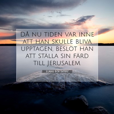 Picture 07 - Lukas 9:51 SV1917 - Då nu tiden var inne att han skulle bliva - Bible Verse Picture
