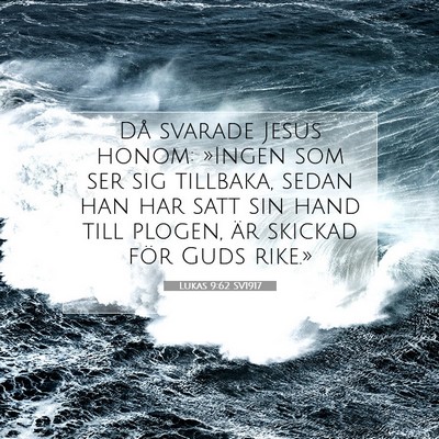 Picture 07 - Lukas 9:62 SV1917 - Då svarade Jesus honom: »Ingen som ser sig - Bible Verse Picture