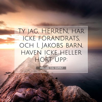 Picture 07 - Malaki 3:6 SV1917 - Ty jag, HERREN, har icke förändrats, och I, - Bible Verse Picture