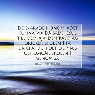 Picture 07 - Markus 10:39 SV1917 - De svarade honom: »Det kunna vi.» Då sade - Bible Verse Picture