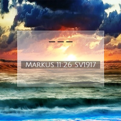 Picture 07 - Markus 11:26 SV1917 -  - Bible Verse Picture
