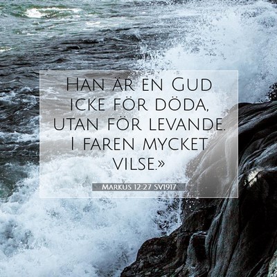 Picture 07 - Markus 12:27 SV1917 - Han är en Gud icke för döda, utan för - Bible Verse Picture