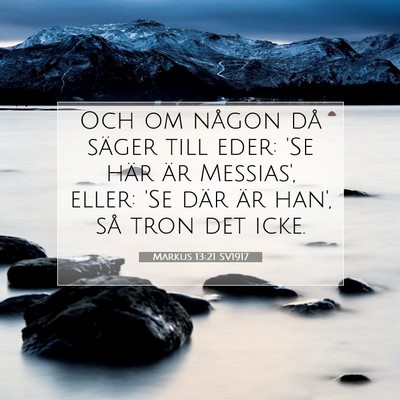 Picture 07 - Markus 13:21 SV1917 - Och om någon då säger till eder: 'Se här är - Bible Verse Picture