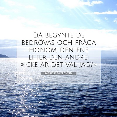 Picture 07 - Markus 14:19 SV1917 - Då begynte de bedrövas och fråga honom, den - Bible Verse Picture