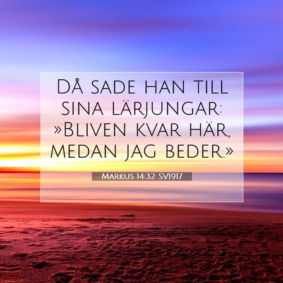 Picture 07 - Markus 14:32 SV1917 - Då sade han till sina lärjungar: »Bliven kvar - Bible Verse Picture