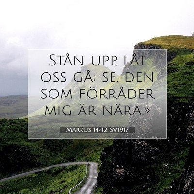 Picture 07 - Markus 14:42 SV1917 - Stån upp, låt oss gå; se, den som förråder - Bible Verse Picture