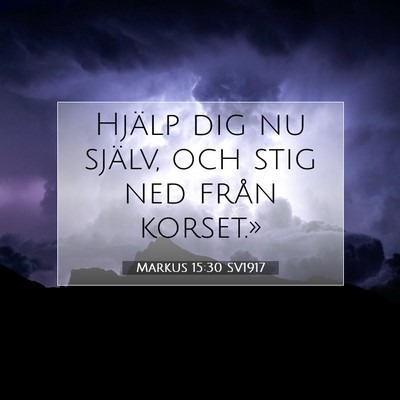 Picture 07 - Markus 15:30 SV1917 - Hjälp dig nu själv, och stig ned från - Bible Verse Picture