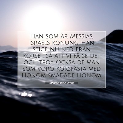 Picture 07 - Markus 15:32 SV1917 - Han som är Messias, Israels konung, han stige nu - Bible Verse Picture