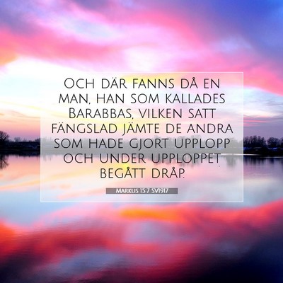 Picture 07 - Markus 15:7 SV1917 - Och där fanns då en man, han som kallades - Bible Verse Picture