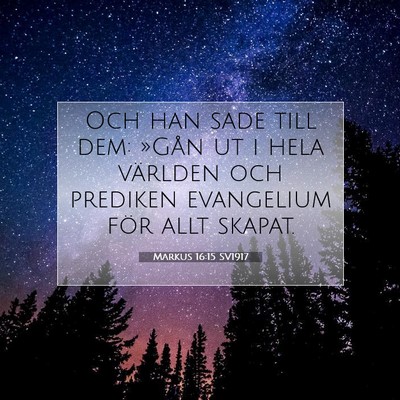 Picture 07 - Markus 16:15 SV1917 - Och han sade till dem: »Gån ut i hela världen - Bible Verse Picture