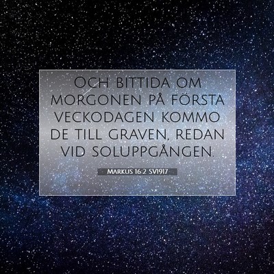 Picture 07 - Markus 16:2 SV1917 - Och bittida om morgonen på första veckodagen - Bible Verse Picture