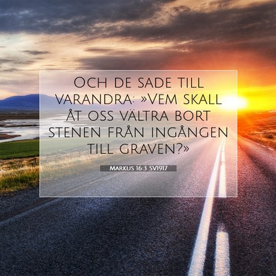 Picture 07 - Markus 16:3 SV1917 - Och de sade till varandra: »Vem skall åt oss - Bible Verse Picture