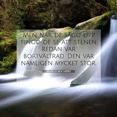 Picture 07 - Markus 16:4 SV1917 - Men när de sågo upp, fingo de se att stenen - Bible Verse Picture