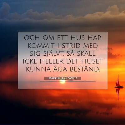 Picture 07 - Markus 3:25 SV1917 - och om ett hus har kommit i strid med sig - Bible Verse Picture
