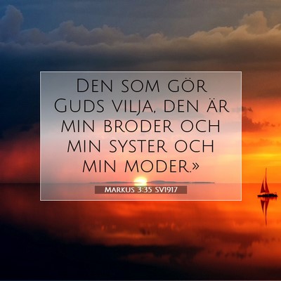 Picture 07 - Markus 3:35 SV1917 - Den som gör Guds vilja, den är min broder och - Bible Verse Picture
