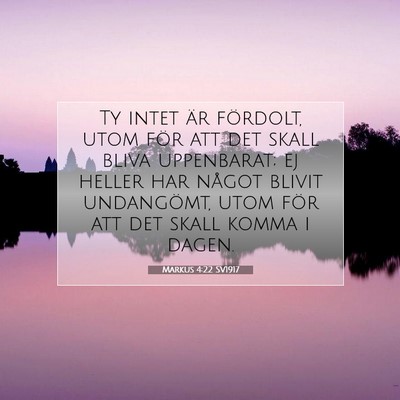 Picture 07 - Markus 4:22 SV1917 - Ty intet är fördolt, utom för att det skall - Bible Verse Picture