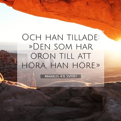 Picture 07 - Markus 4:9 SV1917 - Och han tillade: »Den som har öron till att - Bible Verse Picture