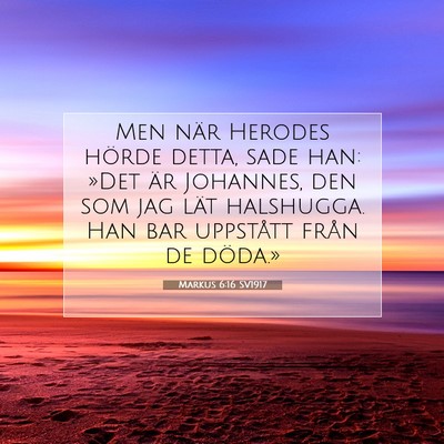 Picture 07 - Markus 6:16 SV1917 - Men när Herodes hörde detta, sade han: »Det - Bible Verse Picture