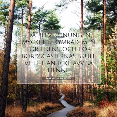 Picture 07 - Markus 6:26 SV1917 - Då blev konungen mycket bekymrad, men för edens - Bible Verse Picture