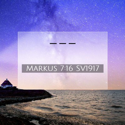 Picture 07 - Markus 7:16 SV1917 -  - Bible Verse Picture