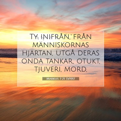 Picture 07 - Markus 7:21 SV1917 - Ty inifrån, från människornas hjärtan, utgå - Bible Verse Picture
