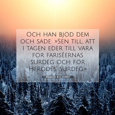 Picture 07 - Markus 8:15 SV1917 - Och han bjöd dem och sade: »Sen till, att I - Bible Verse Picture