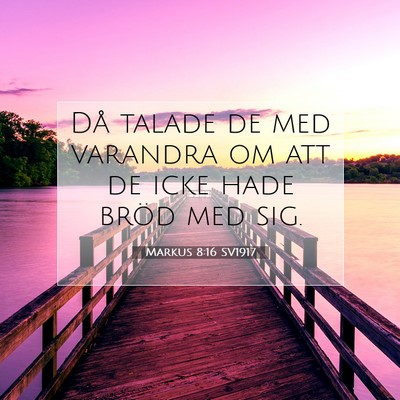 Picture 07 - Markus 8:16 SV1917 - Då talade de med varandra om att de icke hade - Bible Verse Picture