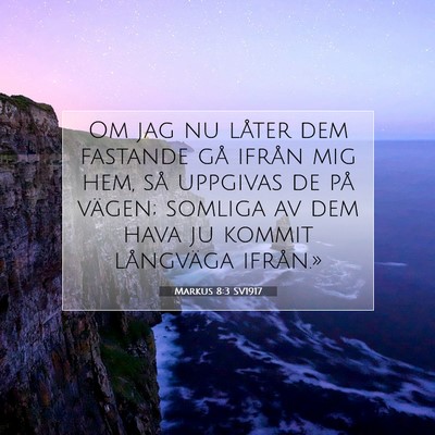 Picture 07 - Markus 8:3 SV1917 - Om jag nu låter dem fastande gå ifrån mig hem, - Bible Verse Picture
