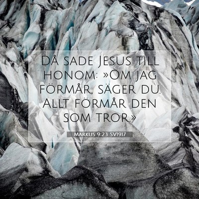 Picture 07 - Markus 9:23 SV1917 - Då sade Jesus till honom: »Om jag förmår, - Bible Verse Picture