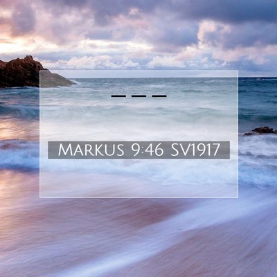 Picture 07 - Markus 9:46 SV1917 -  - Bible Verse Picture