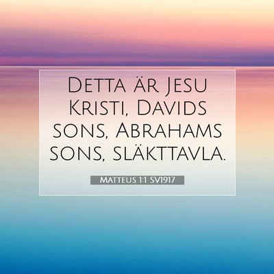 Picture 07 - Matteus 1:1 SV1917 - Detta är Jesu Kristi, Davids sons, Abrahams - Bible Verse Picture