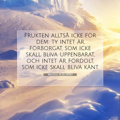 Picture 07 - Matteus 10:26 SV1917 - Frukten alltså icke för dem; ty intet är - Bible Verse Picture