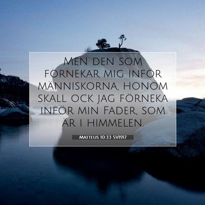 Picture 07 - Matteus 10:33 SV1917 - Men den som förnekar mig inför människorna, - Bible Verse Picture
