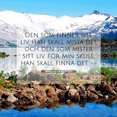 Picture 07 - Matteus 10:39 SV1917 - Den som finner sitt liv, han skall mista det, och - Bible Verse Picture