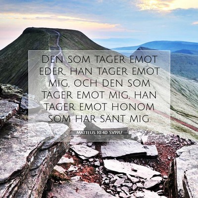 Picture 07 - Matteus 10:40 SV1917 - Den som tager emot eder, han tager emot mig, och - Bible Verse Picture