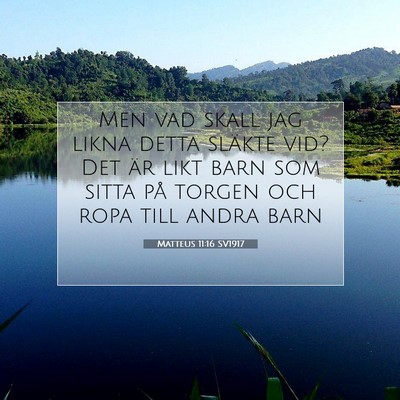 Picture 07 - Matteus 11:16 SV1917 - Men vad skall jag likna detta släkte vid? Det - Bible Verse Picture