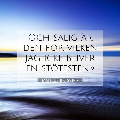 Picture 07 - Matteus 11:6 SV1917 - Och salig är den för vilken jag icke bliver en - Bible Verse Picture