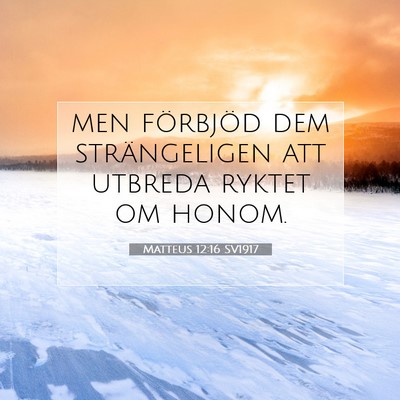 Picture 07 - Matteus 12:16 SV1917 - men förbjöd dem strängeligen att utbreda - Bible Verse Picture