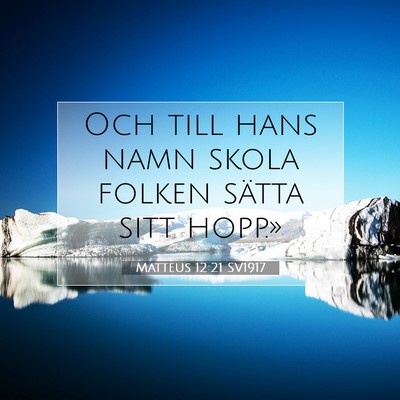 Picture 07 - Matteus 12:21 SV1917 - Och till hans namn skola folken sätta sitt - Bible Verse Picture