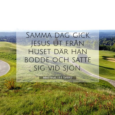 Picture 07 - Matteus 13:1 SV1917 - Samma dag gick Jesus ut från huset där han - Bible Verse Picture