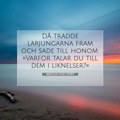 Picture 07 - Matteus 13:10 SV1917 - Då trädde lärjungarna fram och sade till - Bible Verse Picture